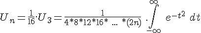 4$ U_n = \frac{1}{16}.U_{3} = \frac{1}{4*8*12*16*\ ...\ *(2n)}\ .\int_{-\infty}^{\infty}\ e^{-t^2}\ dt